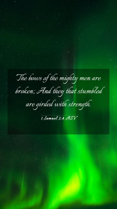 Picture 03 - 1 Samuel 2:4 ASV Mobile Phone Wallpaper - The bows of the mighty men are broken; And they - Mobile Bible Verse Wallpaper