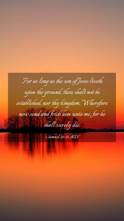 Picture 03 - 1 Samuel 20:31 ASV Mobile Phone Wallpaper - For as long as the son of Jesse liveth upon the - Mobile Bible Verse Wallpaper