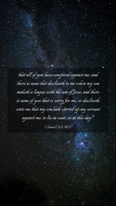 Picture 03 - 1 Samuel 22:8 ASV Mobile Phone Wallpaper - that all of you have conspired against me, and - Mobile Bible Verse Wallpaper