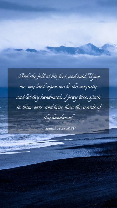 Picture 03 - 1 Samuel 25:24 ASV Mobile Phone Wallpaper - And she fell at his feet, and said, Upon me, my - Mobile Bible Verse Wallpaper