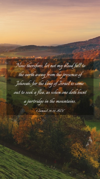 Picture 03 - 1 Samuel 26:20 ASV Mobile Phone Wallpaper - Now therefore, let not my blood fall to the earth - Mobile Bible Verse Wallpaper