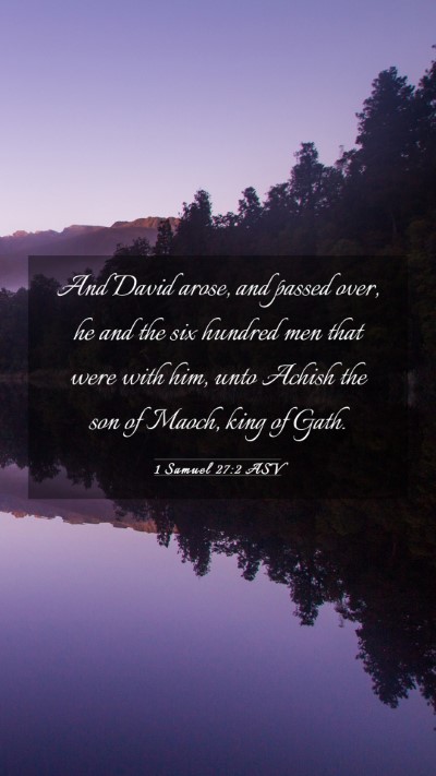 Picture 03 - 1 Samuel 27:2 ASV Mobile Phone Wallpaper - And David arose, and passed over, he and the six - Mobile Bible Verse Wallpaper