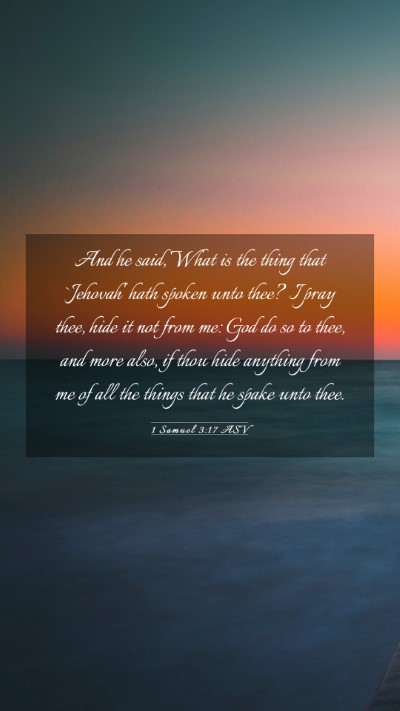 Picture 03 - 1 Samuel 3:17 ASV Mobile Phone Wallpaper - And he said, What is the thing that `Jehovah' - Mobile Bible Verse Wallpaper
