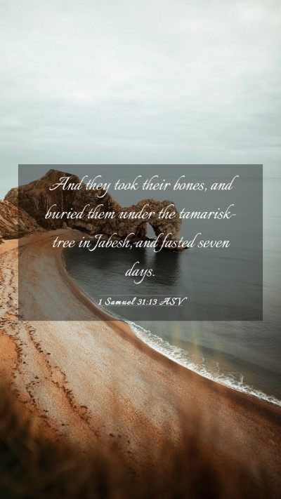 Picture 03 - 1 Samuel 31:13 ASV Mobile Phone Wallpaper - And they took their bones, and buried them under - Mobile Bible Verse Wallpaper