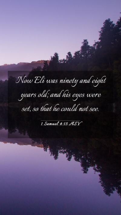 Picture 03 - 1 Samuel 4:15 ASV Mobile Phone Wallpaper - Now Eli was ninety and eight years old; and his - Mobile Bible Verse Wallpaper