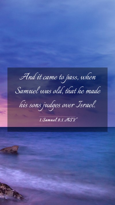 Picture 03 - 1 Samuel 8:1 ASV Mobile Phone Wallpaper - And it came to pass, when Samuel was old, that he - Mobile Bible Verse Wallpaper