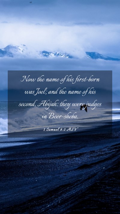 Picture 03 - 1 Samuel 8:2 ASV Mobile Phone Wallpaper - Now the name of his first-born was Joel; and the - Mobile Bible Verse Wallpaper
