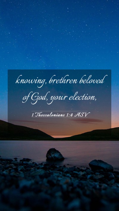 Picture 03 - 1 Thessalonians 1:4 ASV Mobile Phone Wallpaper - knowing, brethren beloved of God, your - Mobile Bible Verse Wallpaper