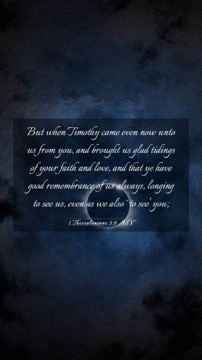 Picture 03 - 1 Thessalonians 3:6 ASV Mobile Phone Wallpaper - But when Timothy came even now unto us from you, - Mobile Bible Verse Wallpaper