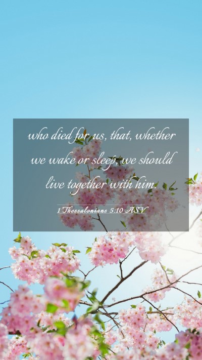 Picture 03 - 1 Thessalonians 5:10 ASV Mobile Phone Wallpaper - who died for us, that, whether we wake or sleep, - Mobile Bible Verse Wallpaper