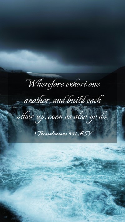 Picture 03 - 1 Thessalonians 5:11 ASV Mobile Phone Wallpaper - Wherefore exhort one another, and build each - Mobile Bible Verse Wallpaper