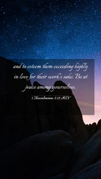 Picture 03 - 1 Thessalonians 5:13 ASV Mobile Phone Wallpaper - and to esteem them exceeding highly in love for - Mobile Bible Verse Wallpaper