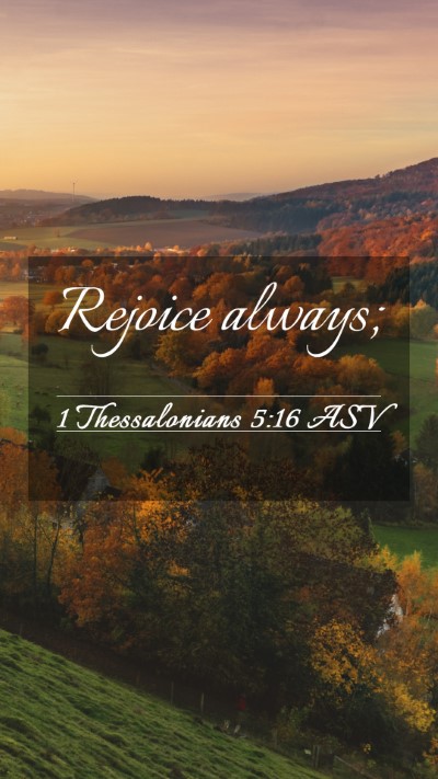Picture 03 - 1 Thessalonians 5:16 ASV Mobile Phone Wallpaper - Rejoice - Mobile Bible Verse Wallpaper