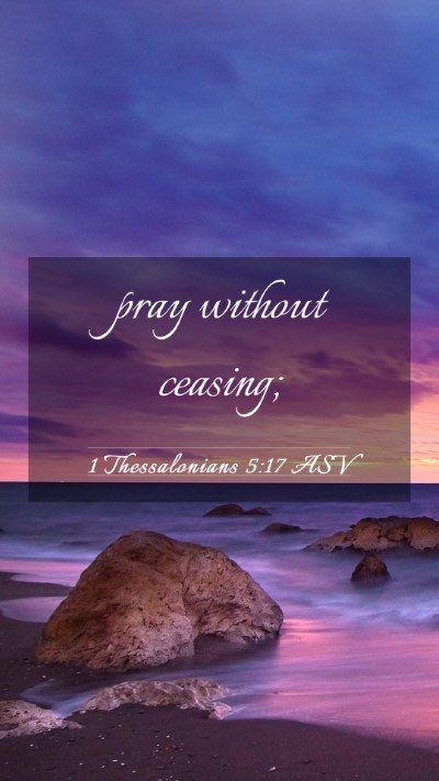 Picture 03 - 1 Thessalonians 5:17 ASV Mobile Phone Wallpaper - pray without - Mobile Bible Verse Wallpaper