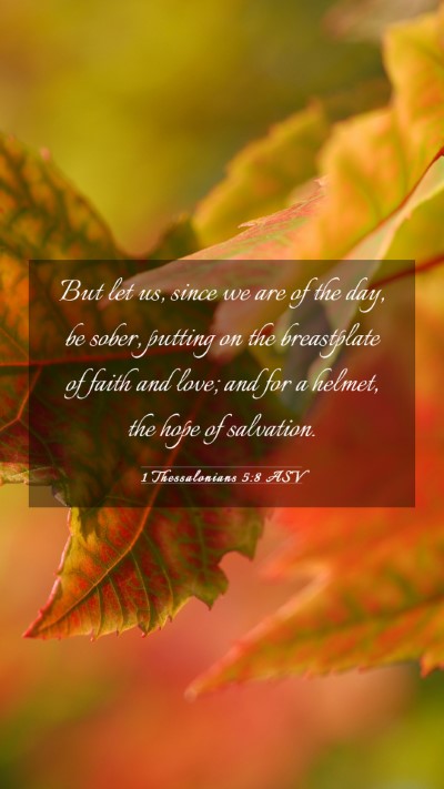 Picture 03 - 1 Thessalonians 5:8 ASV Mobile Phone Wallpaper - But let us, since we are of the day, be sober, - Mobile Bible Verse Wallpaper