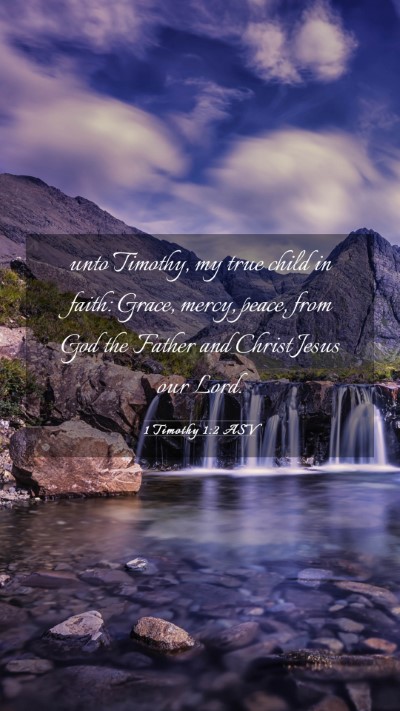 Picture 03 - 1 Timothy 1:2 ASV Mobile Phone Wallpaper - unto Timothy, my true child in faith: Grace, - Mobile Bible Verse Wallpaper
