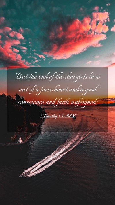 Picture 03 - 1 Timothy 1:5 ASV Mobile Phone Wallpaper - But the end of the charge is love out of a pure - Mobile Bible Verse Wallpaper