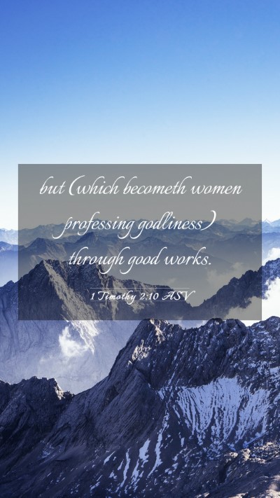 Picture 03 - 1 Timothy 2:10 ASV Mobile Phone Wallpaper - but (which becometh women professing godliness) - Mobile Bible Verse Wallpaper