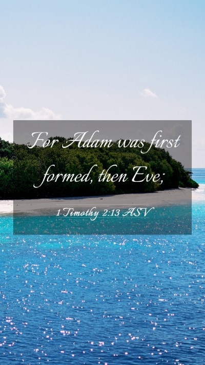 Picture 03 - 1 Timothy 2:13 ASV Mobile Phone Wallpaper - For Adam was first formed, then - Mobile Bible Verse Wallpaper