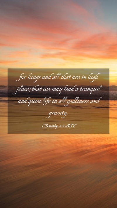 Picture 03 - 1 Timothy 2:2 ASV Mobile Phone Wallpaper - for kings and all that are in high place; that we - Mobile Bible Verse Wallpaper