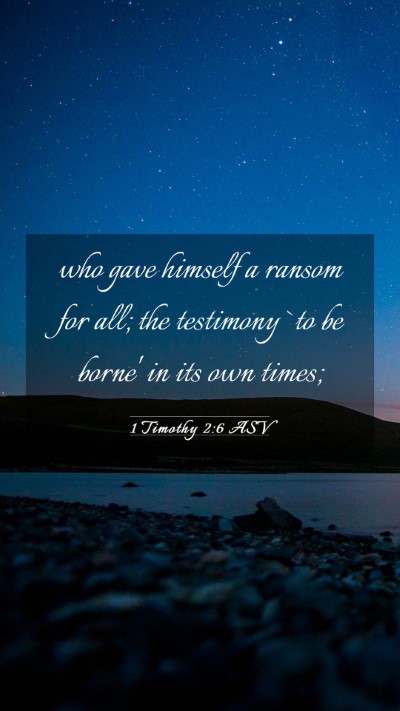 Picture 03 - 1 Timothy 2:6 ASV Mobile Phone Wallpaper - who gave himself a ransom for all; the testimony - Mobile Bible Verse Wallpaper