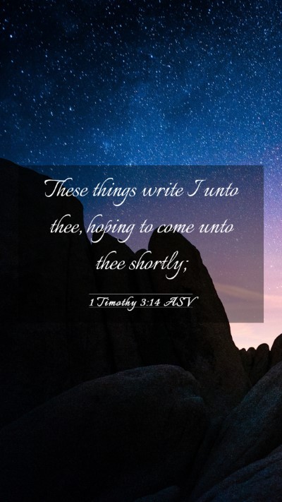 Picture 03 - 1 Timothy 3:14 ASV Mobile Phone Wallpaper - These things write I unto thee, hoping to come - Mobile Bible Verse Wallpaper