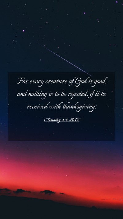 Picture 03 - 1 Timothy 4:4 ASV Mobile Phone Wallpaper - For every creature of God is good, and nothing is - Mobile Bible Verse Wallpaper