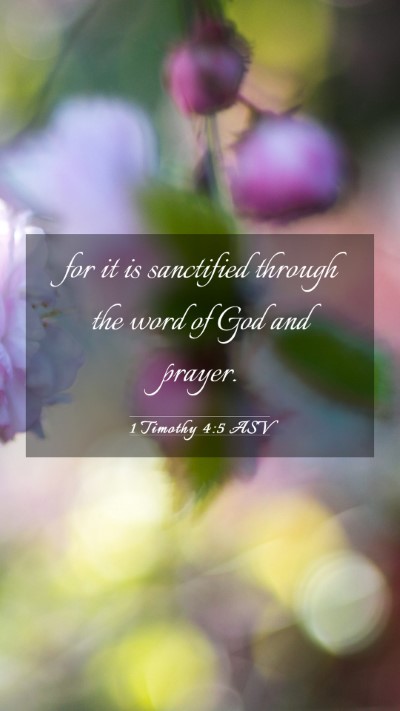 Picture 03 - 1 Timothy 4:5 ASV Mobile Phone Wallpaper - for it is sanctified through the word of God and - Mobile Bible Verse Wallpaper