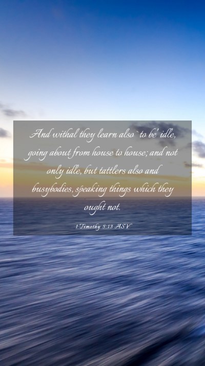 Picture 03 - 1 Timothy 5:13 ASV Mobile Phone Wallpaper - And withal they learn also `to be' idle, going - Mobile Bible Verse Wallpaper