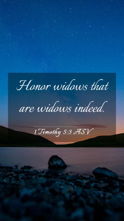Picture 03 - 1 Timothy 5:3 ASV Mobile Phone Wallpaper - Honor widows that are widows - Mobile Bible Verse Wallpaper