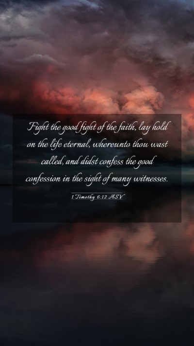 Picture 03 - 1 Timothy 6:12 ASV Mobile Phone Wallpaper - Fight the good fight of the faith, lay hold on - Mobile Bible Verse Wallpaper
