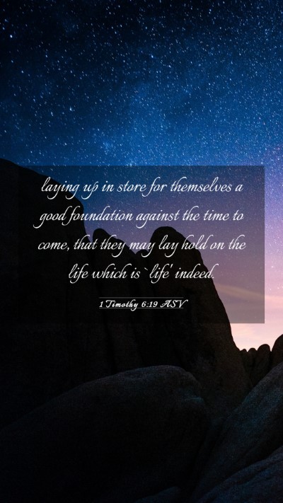 Picture 03 - 1 Timothy 6:19 ASV Mobile Phone Wallpaper - laying up in store for themselves a good - Mobile Bible Verse Wallpaper