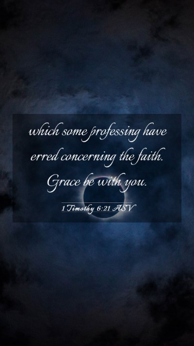 Picture 03 - 1 Timothy 6:21 ASV Mobile Phone Wallpaper - which some professing have erred concerning the - Mobile Bible Verse Wallpaper