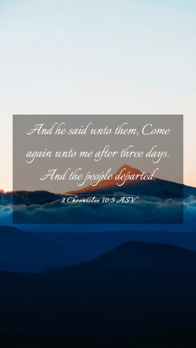 Picture 03 - 2 Chronicles 10:5 ASV Mobile Phone Wallpaper - And he said unto them, Come again unto me after - Mobile Bible Verse Wallpaper