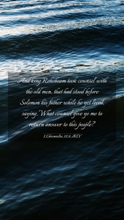 Picture 03 - 2 Chronicles 10:6 ASV Mobile Phone Wallpaper - And king Rehoboam took counsel with the old men, - Mobile Bible Verse Wallpaper