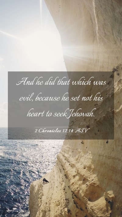 Picture 03 - 2 Chronicles 12:14 ASV Mobile Phone Wallpaper - And he did that which was evil, because he set - Mobile Bible Verse Wallpaper