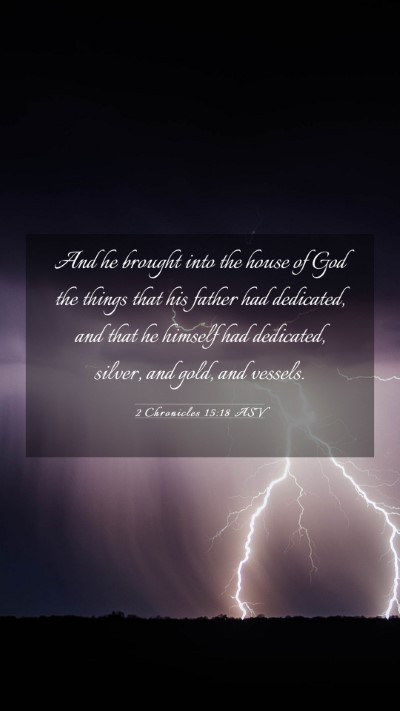 Picture 03 - 2 Chronicles 15:18 ASV Mobile Phone Wallpaper - And he brought into the house of God the things - Mobile Bible Verse Wallpaper