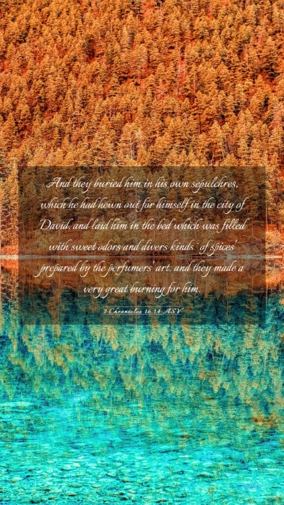 Picture 03 - 2 Chronicles 16:14 ASV Mobile Phone Wallpaper - And they buried him in his own sepulchres, which - Mobile Bible Verse Wallpaper