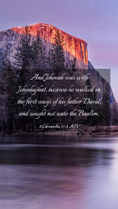 Picture 03 - 2 Chronicles 17:3 ASV Mobile Phone Wallpaper - And Jehovah was with Jehoshaphat, because he - Mobile Bible Verse Wallpaper