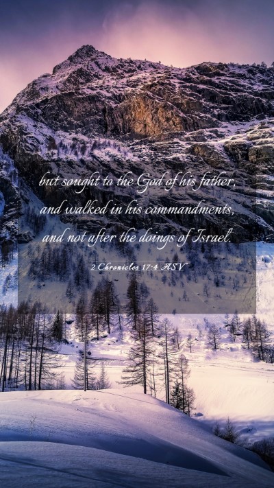 Picture 03 - 2 Chronicles 17:4 ASV Mobile Phone Wallpaper - but sought to the God of his father, and walked - Mobile Bible Verse Wallpaper