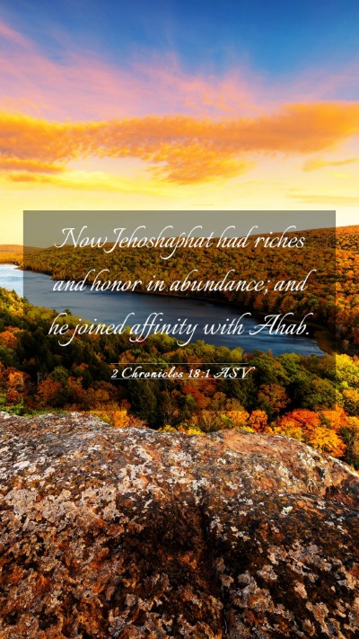 Picture 03 - 2 Chronicles 18:1 ASV Mobile Phone Wallpaper - Now Jehoshaphat had riches and honor in - Mobile Bible Verse Wallpaper
