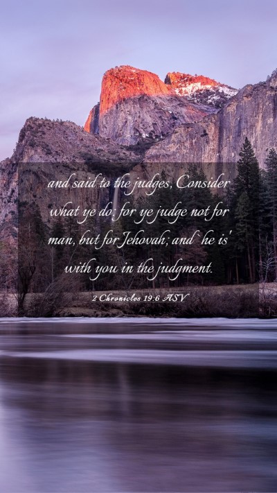 Picture 03 - 2 Chronicles 19:6 ASV Mobile Phone Wallpaper - and said to the judges, Consider what ye do: for - Mobile Bible Verse Wallpaper