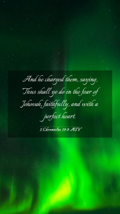 Picture 03 - 2 Chronicles 19:9 ASV Mobile Phone Wallpaper - And he charged them, saying, Thus shall ye do in - Mobile Bible Verse Wallpaper