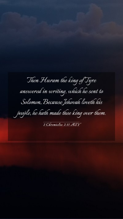 Picture 03 - 2 Chronicles 2:11 ASV Mobile Phone Wallpaper - Then Huram the king of Tyre answered in writing, - Mobile Bible Verse Wallpaper