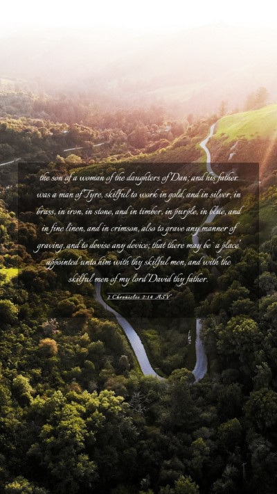Picture 03 - 2 Chronicles 2:14 ASV Mobile Phone Wallpaper - the son of a woman of the daughters of Dan; and - Mobile Bible Verse Wallpaper