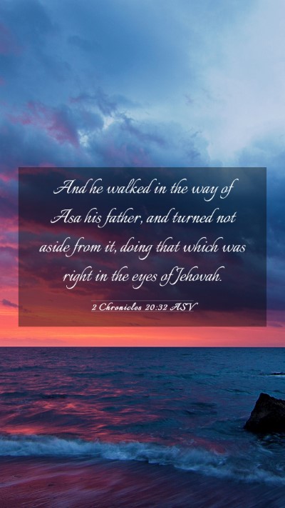 Picture 03 - 2 Chronicles 20:32 ASV Mobile Phone Wallpaper - And he walked in the way of Asa his father, and - Mobile Bible Verse Wallpaper