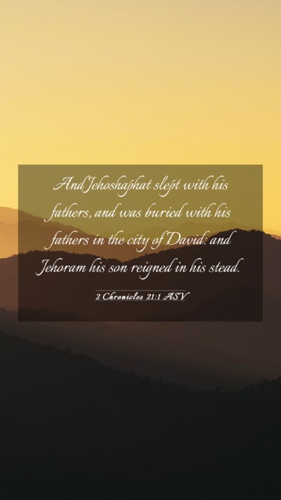 Picture 03 - 2 Chronicles 21:1 ASV Mobile Phone Wallpaper - And Jehoshaphat slept with his fathers, and was - Mobile Bible Verse Wallpaper
