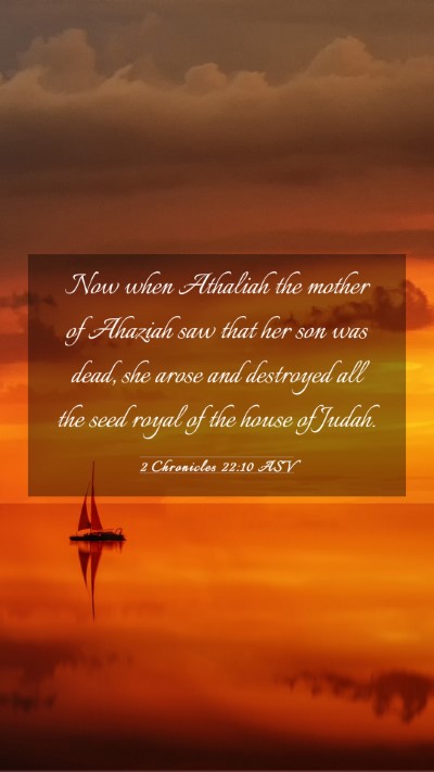 Picture 03 - 2 Chronicles 22:10 ASV Mobile Phone Wallpaper - Now when Athaliah the mother of Ahaziah saw that - Mobile Bible Verse Wallpaper