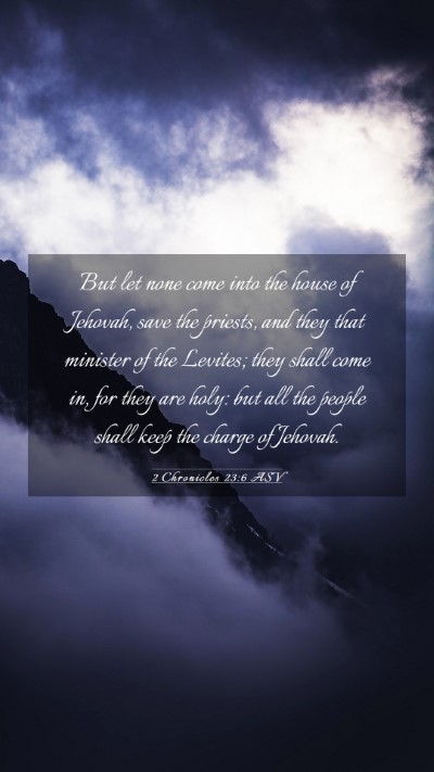 Picture 03 - 2 Chronicles 23:6 ASV Mobile Phone Wallpaper - But let none come into the house of Jehovah, save - Mobile Bible Verse Wallpaper