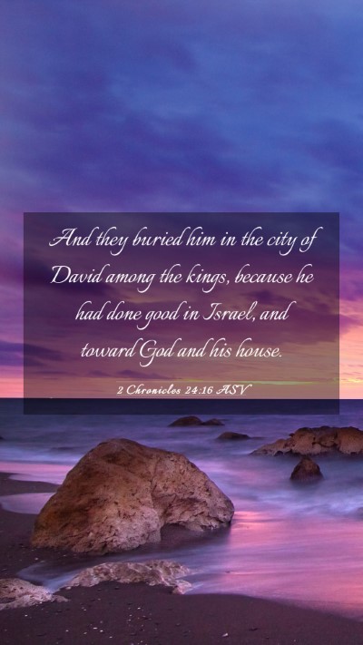 Picture 03 - 2 Chronicles 24:16 ASV Mobile Phone Wallpaper - And they buried him in the city of David among - Mobile Bible Verse Wallpaper